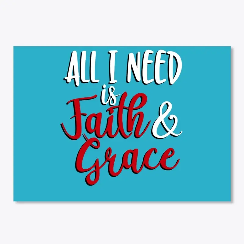 All I Need Is Faith & Grace